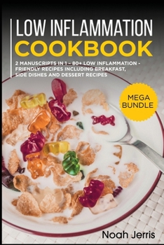 Paperback Low Inflammation Cookbook: MEGA BUNDLE - 2 Manuscripts in 1 - 80+ Low Inflammation - friendly recipes including breakfast, side dishes and desser Book