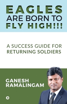 Paperback Eagles Are Born to Fly High!!!: A Success Guide for Returning Soldiers Book