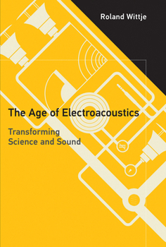 Paperback The Age of Electroacoustics: Transforming Science and Sound Book