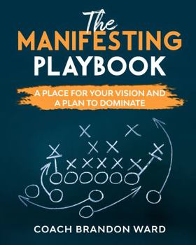 Paperback The Manifesting Playbook: A Place for Your Vision and a Plan to Dominate Book