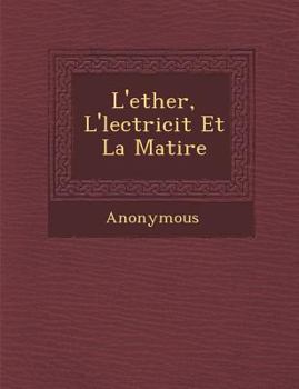 Paperback L'Ether, L' Lectricit Et La Mati Re [French] Book