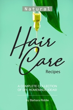 Paperback Natural Hair Care Recipes: A Complete Collection of DIY, Homemade Ideas! Book