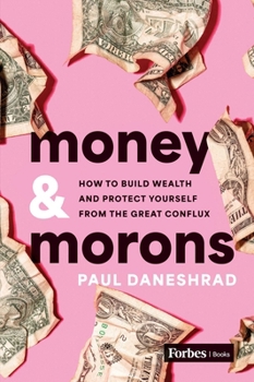 Hardcover Money & Morons: How to Build Wealth and Protect Yourself from the Great Conflux Book