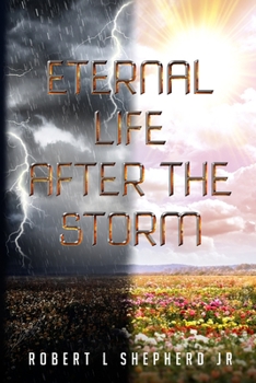 Paperback Eternal Life After The Storm: A Book of a Christian's Journey from Birth to Eternal Life Book