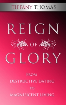 Paperback Reign of Glory: From Destructive Dating to Magnificent Living Book