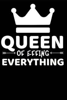 Queen Of Effing Everything: Cute Mom Notebook/Journal (6” X 9”) Best Mother Gift Idea For Birthday Or Christmas