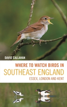 Paperback Where to Watch Birds in Southeast England: Essex, London and Kent Book