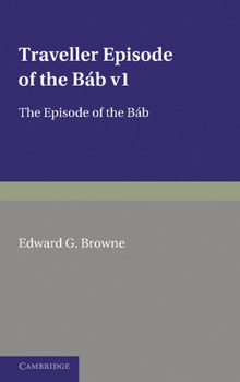 Paperback A Traveller's Narrative Written to Illustrate the Episode of the Báb: Volume 1, Persian Text: Edited in the Original Persian, and Translated Into Engl Book
