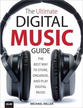 Paperback The Ultimate Digital Music Guide: The Best Way to Store, Organize, and Play Digital Music Book