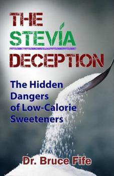 Paperback The Stevia Deception: The Hidden Dangers of Low-Calorie Sweeteners Book