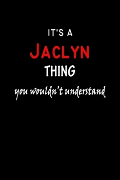 It's a  Jaclyn  Thing You Wouldn't Understandl: Jaclyn First Name Personalized Journal 6x9 Notebook, Wide Ruled (Lined) blank pages, Funny Cover for Girls and Women, Red White Text on Black
