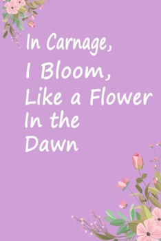 In Carnage, I Bloom, Like a Flower In the Dawn: League of legends Jhin: Lined Notebook / Journal Gift, 110 Pages, 6x9, Soft Cover