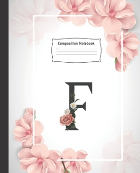 Composition Notebook: Cute College Ruled Line Paper Notebook - Perfect size for your backpack - Monogram initial letter F notebook for girls and women - High quality paper - Multipurpose School Workbo