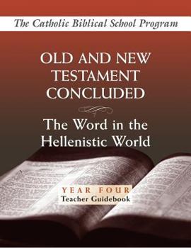 Paperback Old and New Testaments Concluded: (Year Four, Teacher Guidebook): The Word in the Hellenistic World Book