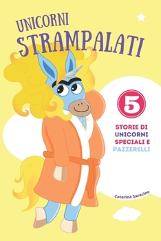 Paperback Unicorni Strampalati - Storie di unicorni speciali e pazzerelli [Italian] Book