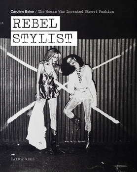 Paperback Rebel Stylist: Caroline Baker - The Woman Who Invented Street Fashion Book