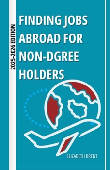 Paperback Finding Jobs Abroad for Non-Degree Holders (2025-2026 Edition) Book