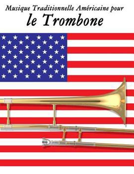 Musique Traditionnelle Américaine pour le Trombone: 10 Chansons Patriotiques des États-Unis