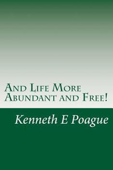 Paperback And Life More Abundant and Free!: Getting & maintaining the abundant life Jesus Christ came to make possible Book