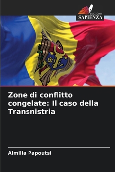 Zone di conflitto congelate: Il caso della Transnistria (Italian Edition)