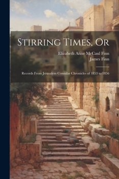 Paperback Stirring Times, Or: Records From Jerusalem Consular Chronicles of 1853 to 1856 Book