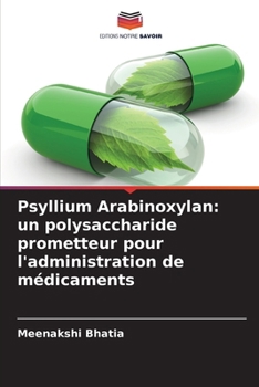 Psyllium Arabinoxylan: un polysaccharide prometteur pour l'administration de médicaments (French Edition)