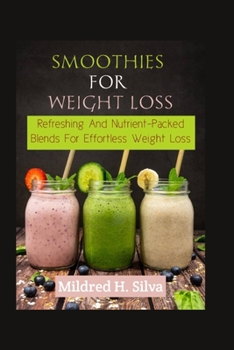 Paperback Smoothies for Weight Loss: Refreshing and Nutrient-Packed Blends for Effortless Weight Loss Book