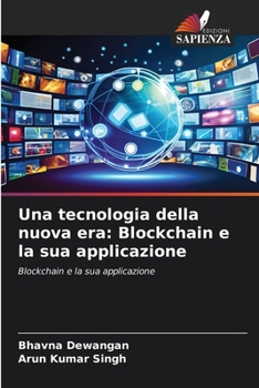 Una tecnologia della nuova era: Blockchain e la sua applicazione (Italian Edition)