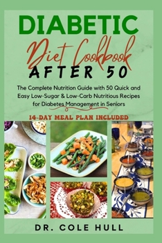 Paperback Diabetic Diet Cookbook After 50: The Complete Nutrition Guide with 50 Quick and Easy Low-Sugar & Low-Carb Nutritious Recipes for Diabetes Management i Book