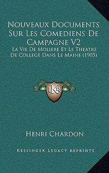 Paperback Nouveaux Documents Sur Les Comediens De Campagne V2: La Vie De Moliere Et Le Theatre De College Dans Le Maine (1905) [French] Book