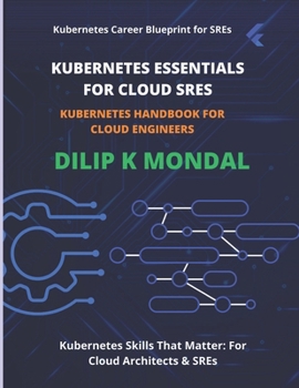 Paperback Kubernetes Essentials for Cloud SREs: Kubernetes Handbook for Cloud Engineers Book