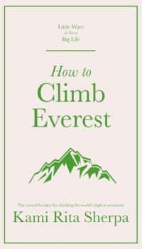 Hardcover How to Climb Everest (Little Ways to Live a Big Life) Book