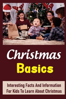 Paperback Christmas Basics: Interesting Facts And Information For Kids To Learn About Christmas Book