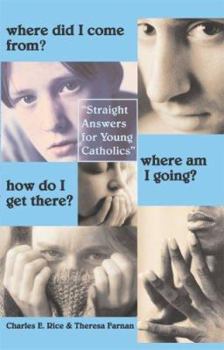 Paperback Where Did I Come From? Where Am I Going? How Do I Get There?: Straight Answers for Young Catholics Book