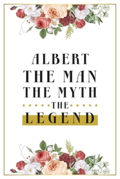 Paperback Albert The Man The Myth The Legend: Lined Notebook / Journal Gift, 120 Pages, 6x9, Matte Finish, Soft Cover Book