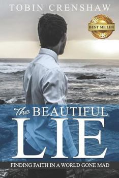 Paperback The Beautiful Lie: Finding Faith in a World Gone Mad Book