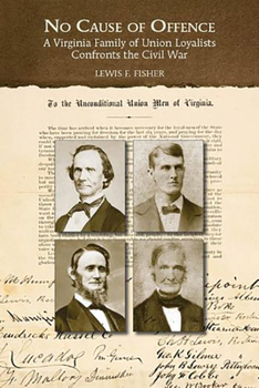Hardcover No Cause of Offence: A Virginia Family of Union Loyalists Confronts the Civil War Book