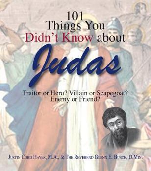 Paperback 101 Things You Didn't Know about Judas: Traitor or Hero? Villain or Scapegoat? Enemy or Friend? Book