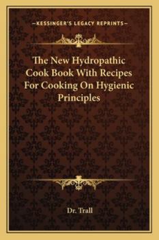 Paperback The New Hydropathic Cook Book With Recipes For Cooking On Hygienic Principles Book