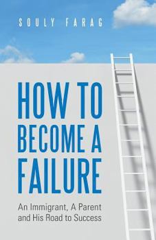 Paperback How to Become a Failure: An Immigrant, A Parent and His Road to Success Book