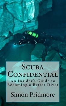 Paperback Scuba Confidential: An Insider's Guide to Becoming a Better Diver Book