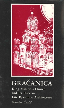 Hardcover Gra&#269;anica: King Milutin's Church and Its Place in Late Byzantine Architecture Book