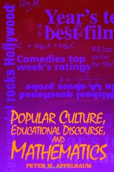 Popular Culture, Professional Discourse, and Mathematics (Suny Series, Education and Culture : Critical Factors in the Formation of Characterand Comm)