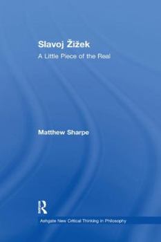 Slavoj Zizek: A Little Piece of the Real - Book  of the Ashgate New Critical Thinking in Philosophy