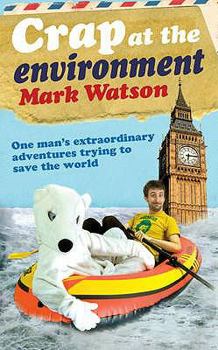Paperback Crap at the Environment: A Year in the Life of One Man Trying to Save the Planet. Mark Watson Book