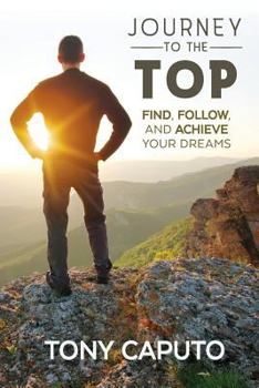 Paperback Journey to the Top: Find, Follow, and Achieve Your Dreams Book