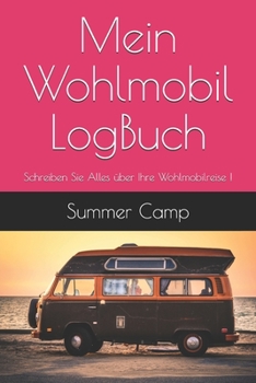 Paperback Mein Wohlmobil LogBuch: Schreiben Sie Alles ?ber Ihre Wohlmobilreise ! [French] Book