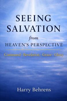 Paperback Seeing Salvation from Heaven's Perspective: Command Revelation Grace Glory Book