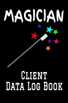 Paperback Magician Client Data Log Book: 6 x 9 Professional Magic Entertainer Client Tracking Address & Appointment Book with A to Z Alphabetic Tabs to Record Book