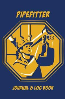 Pipefitter Journal & Log Book: 120-Page Blank, Lined Writing Journal for Pipefitters - Makes a Great Gift for Pipefitters (5.25 X 8 Inches / Blue)